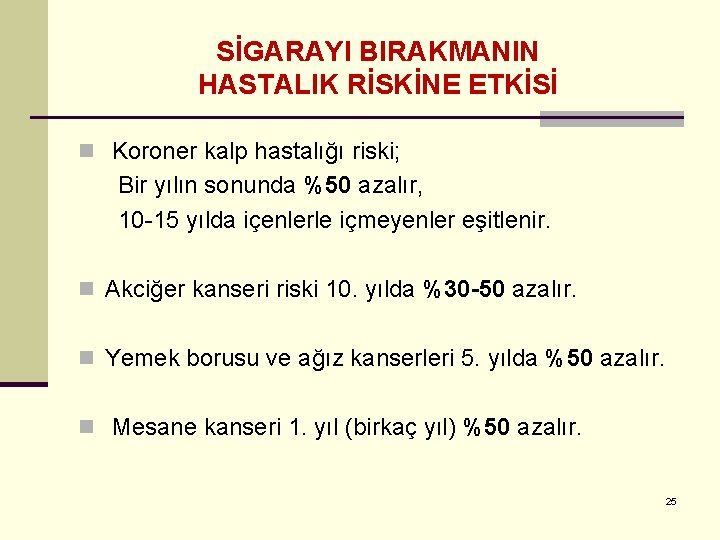 SİGARAYI BIRAKMANIN HASTALIK RİSKİNE ETKİSİ n Koroner kalp hastalığı riski; Bir yılın sonunda %50