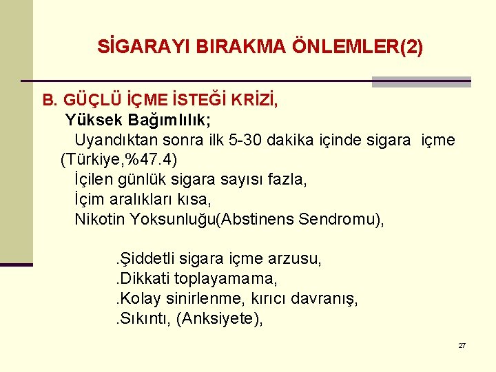SİGARAYI BIRAKMA ÖNLEMLER(2) B. GÜÇLÜ İÇME İSTEĞİ KRİZİ, Yüksek Bağımlılık; Uyandıktan sonra ilk 5