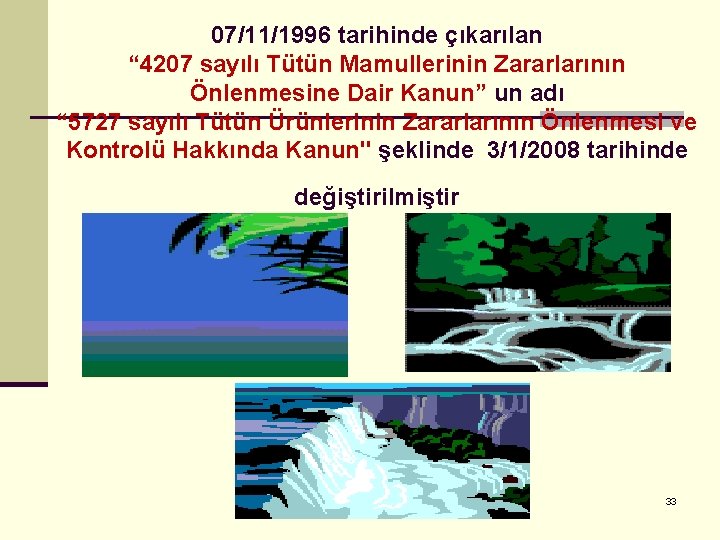 07/11/1996 tarihinde çıkarılan “ 4207 sayılı Tütün Mamullerinin Zararlarının Önlenmesine Dair Kanun” un adı