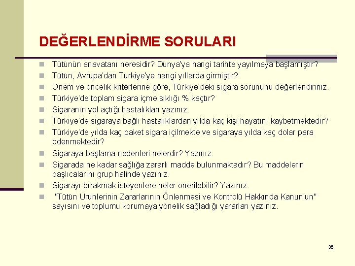 DEĞERLENDİRME SORULARI n n n Tütünün anavatanı neresidir? Dünya’ya hangi tarihte yayılmaya başlamıştır? Tütün,