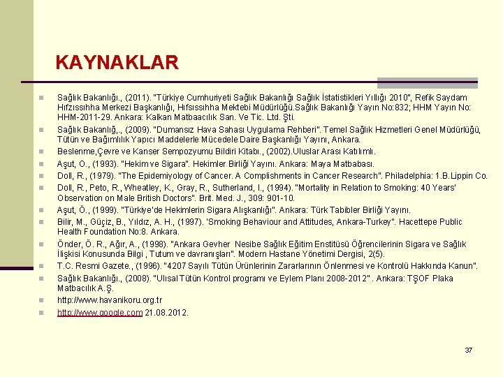 KAYNAKLAR n n n n Sağlık Bakanlığı. , (2011). “Türkiye Cumhuriyeti Sağlık Bakanlığı Sağlık