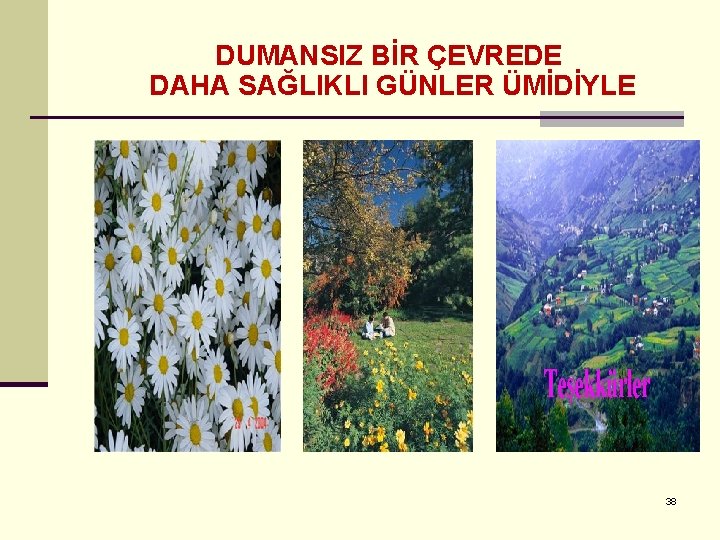 DUMANSIZ BİR ÇEVREDE DAHA SAĞLIKLI GÜNLER ÜMİDİYLE 38 