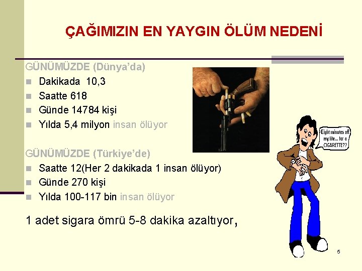 ÇAĞIMIZIN EN YAYGIN ÖLÜM NEDENİ GÜNÜMÜZDE (Dünya’da) n Dakikada 10, 3 n Saatte 618