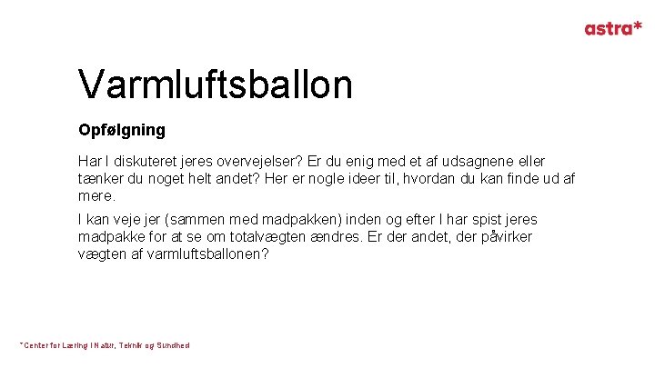 Varmluftsballon Opfølgning Har I diskuteret jeres overvejelser? Er du enig med et af udsagnene