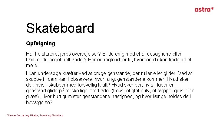 Skateboard Opfølgning Har I diskuteret jeres overvejelser? Er du enig med et af udsagnene