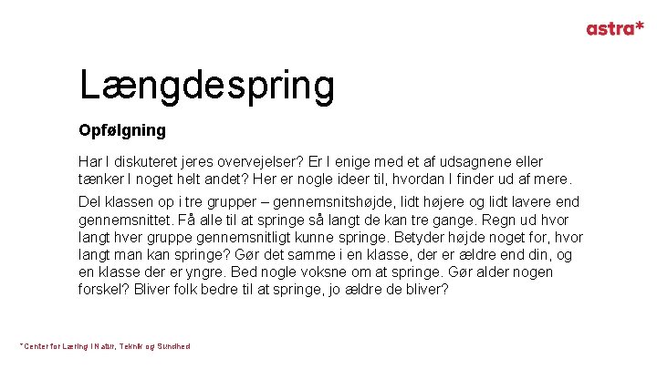 Længdespring Opfølgning Har I diskuteret jeres overvejelser? Er I enige med et af udsagnene