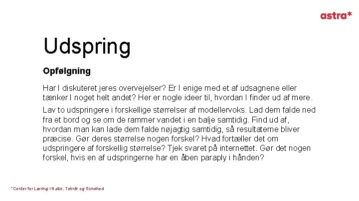 Udspring Opfølgning Har I diskuteret jeres overvejelser? Er I enige med et af udsagnene