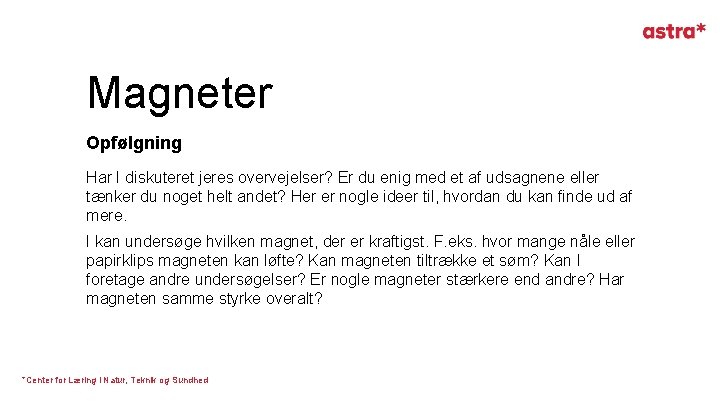 Magneter Opfølgning Har I diskuteret jeres overvejelser? Er du enig med et af udsagnene