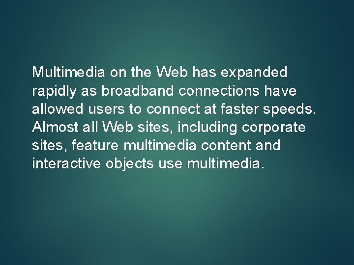 Multimedia on the Web has expanded rapidly as broadband connections have allowed users to