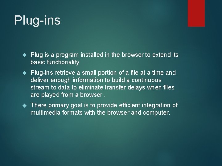 Plug-ins Plug is a program installed in the browser to extend its basic functionality