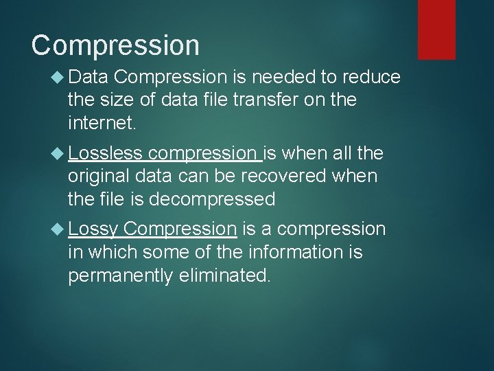 Compression Data Compression is needed to reduce the size of data file transfer on