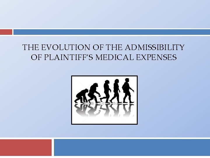 THE EVOLUTION OF THE ADMISSIBILITY OF PLAINTIFF’S MEDICAL EXPENSES 