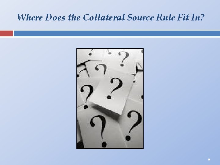 Where Does the Collateral Source Rule Fit In? . 