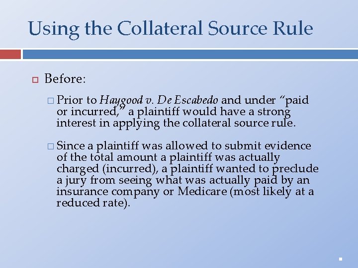 Using the Collateral Source Rule Before: � Prior to Haygood v. De Escabedo and
