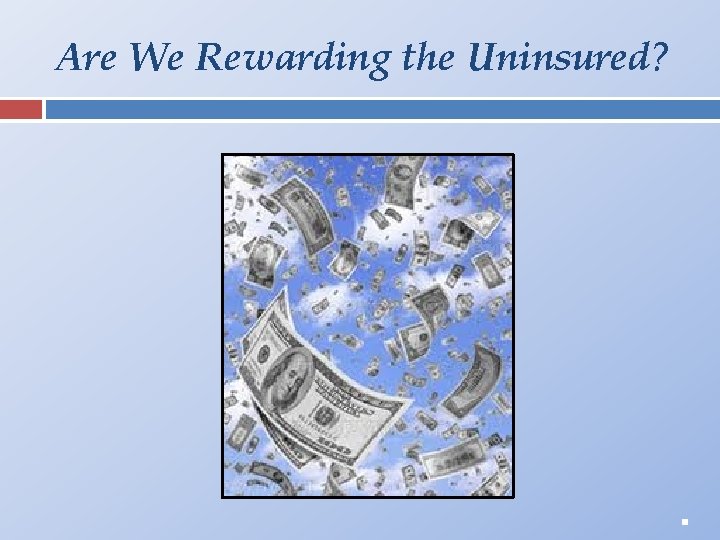 Are We Rewarding the Uninsured? . 