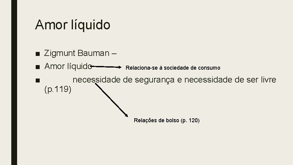 Amor líquido ■ Zigmunt Bauman – ■ Amor líquido ■ Relaciona-se à sociedade de