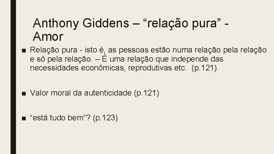 Anthony Giddens – “relação pura” Amor ■ Relação pura - isto é, as pessoas