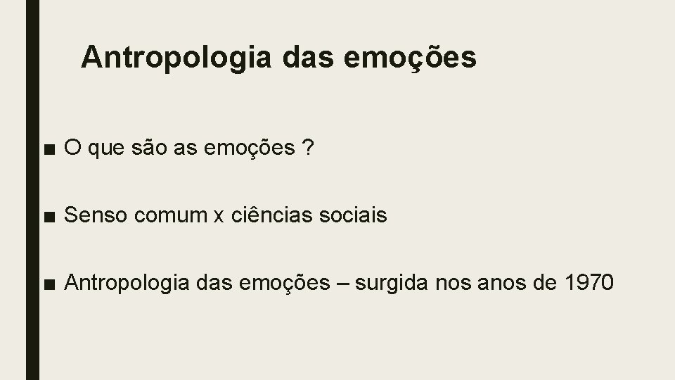 Antropologia das emoções ■ O que são as emoções ? ■ Senso comum x