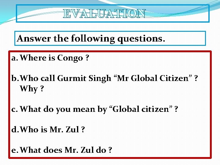 EVALUATION Answer the following questions. a. Where is Congo ? b. Who call Gurmit