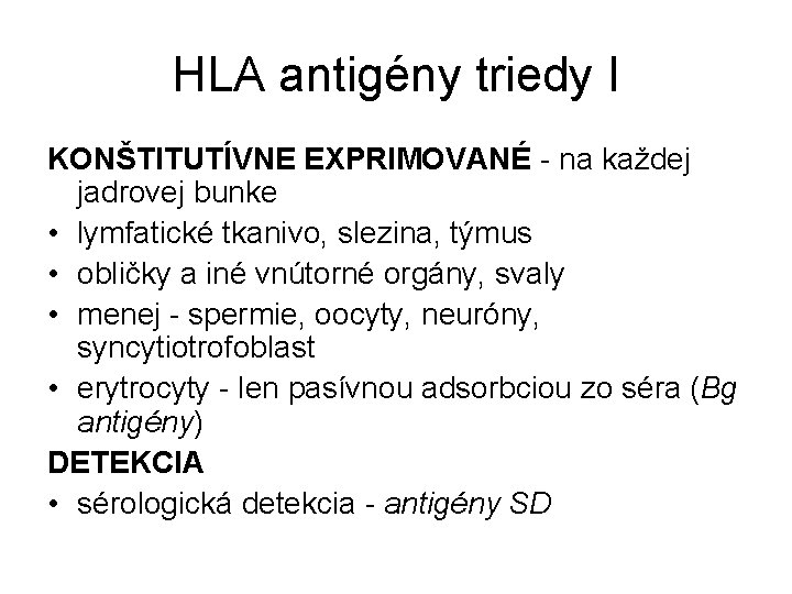 HLA antigény triedy I KONŠTITUTÍVNE EXPRIMOVANÉ - na každej jadrovej bunke • lymfatické tkanivo,