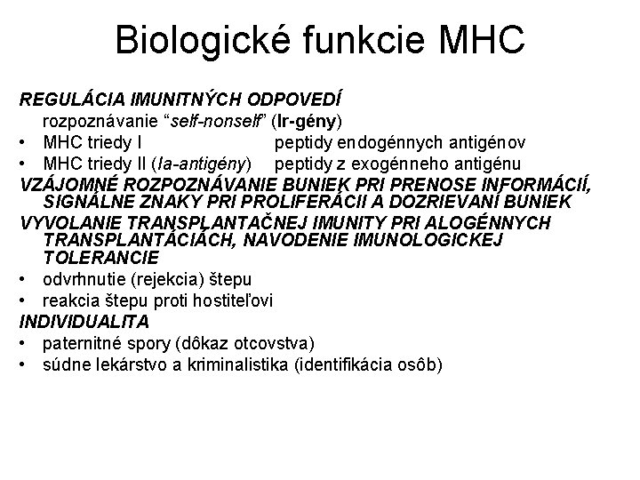 Biologické funkcie MHC REGULÁCIA IMUNITNÝCH ODPOVEDÍ rozpoznávanie “self-nonself” (Ir-gény) • MHC triedy I peptidy