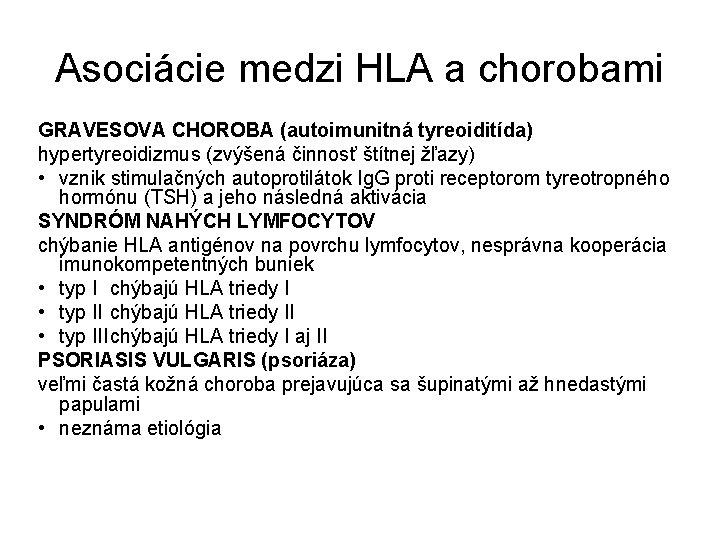 Asociácie medzi HLA a chorobami GRAVESOVA CHOROBA (autoimunitná tyreoiditída) hypertyreoidizmus (zvýšená činnosť štítnej žľazy)