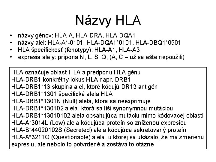 Názvy HLA • • názvy génov: HLA-A, HLA-DRA, HLA-DQA 1 názvy alel: HLA-A*-0101, HLA-DQA
