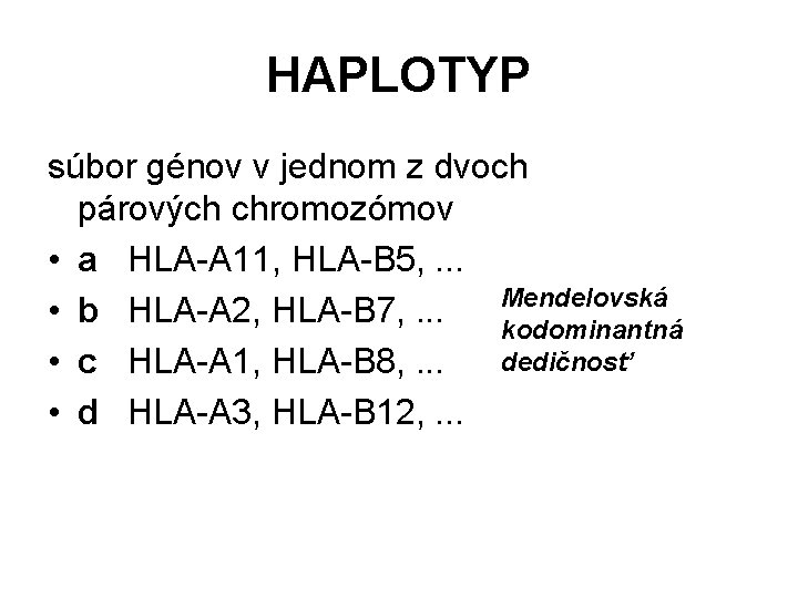 HAPLOTYP súbor génov v jednom z dvoch párových chromozómov • a HLA-A 11, HLA-B