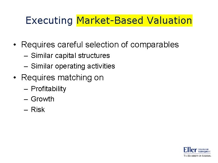 Executing Market-Based Valuation • Requires careful selection of comparables – Similar capital structures –