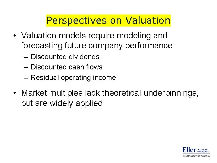Perspectives on Valuation • Valuation models require modeling and forecasting future company performance –