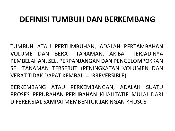 DEFINISI TUMBUH DAN BERKEMBANG TUMBUH ATAU PERTUMBUHAN, ADALAH PERTAMBAHAN VOLUME DAN BERAT TANAMAN, AKIBAT