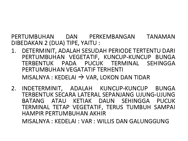 PERTUMBUHAN DAN PERKEMBANGAN TANAMAN DIBEDAKAN 2 (DUA) TIPE, YAITU : 1. DETERMINIT, ADALAH SESUDAH