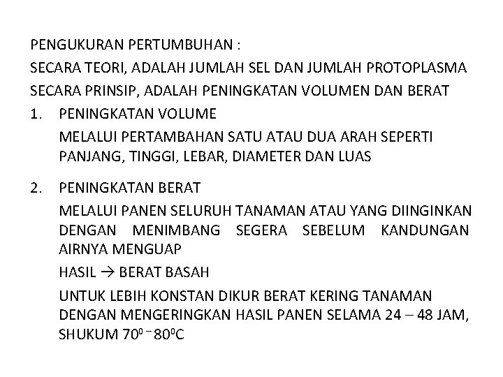 PENGUKURAN PERTUMBUHAN : SECARA TEORI, ADALAH JUMLAH SEL DAN JUMLAH PROTOPLASMA SECARA PRINSIP, ADALAH