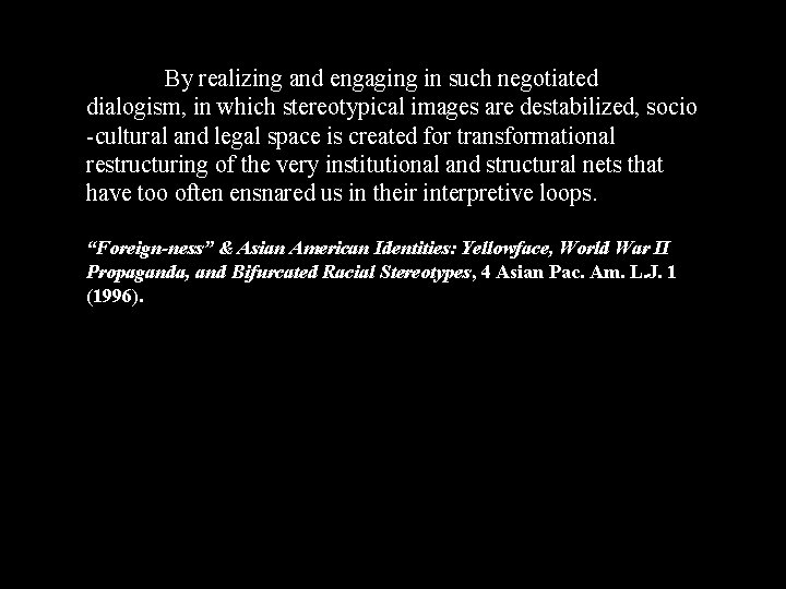 By realizing and engaging in such negotiated dialogism, in which stereotypical images are destabilized,
