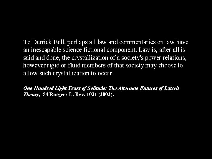 To Derrick Bell, perhaps all law and commentaries on law have an inescapable science