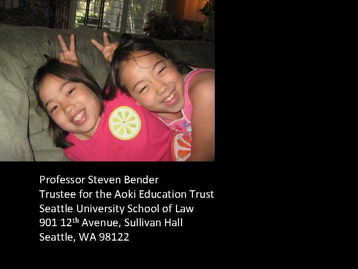 Professor Steven Bender Trustee for the Aoki Education Trust Seattle University School of Law