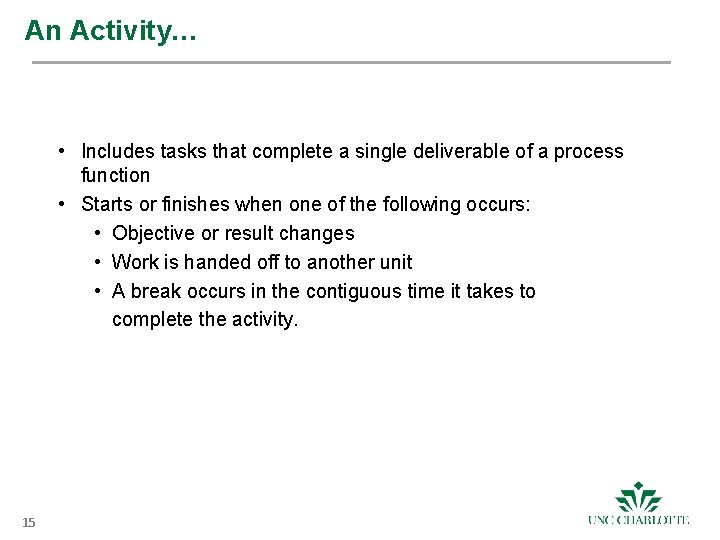 An Activity… • Includes tasks that complete a single deliverable of a process function