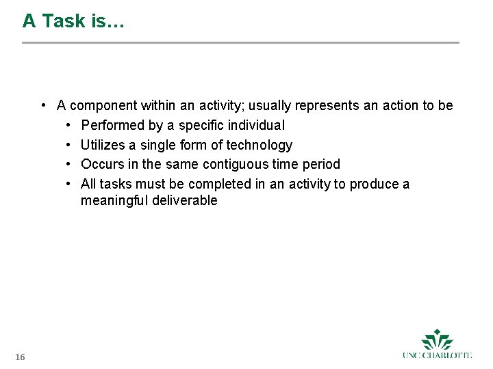 A Task is… • A component within an activity; usually represents an action to