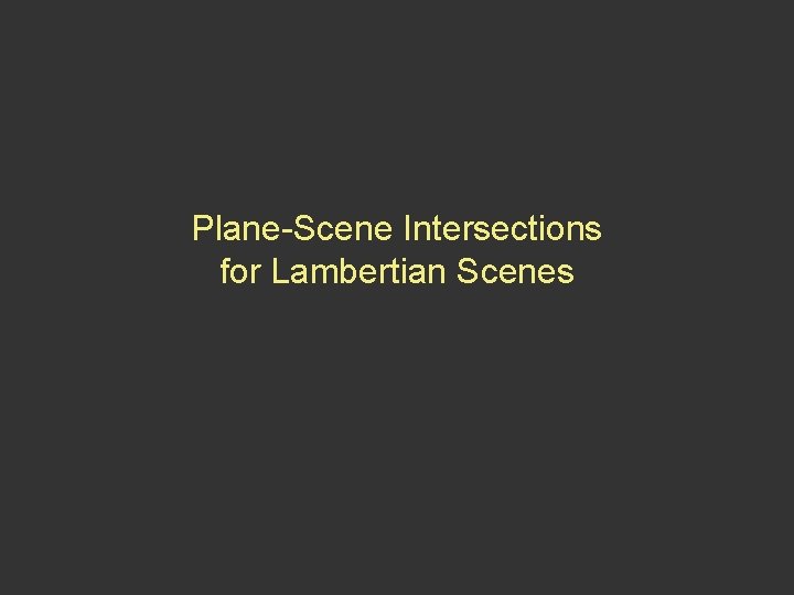 Plane-Scene Intersections for Lambertian Scenes 