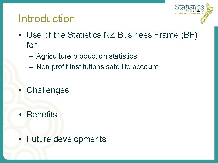 Introduction • Use of the Statistics NZ Business Frame (BF) for – Agriculture production