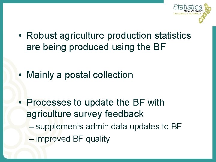  • Robust agriculture production statistics are being produced using the BF • Mainly