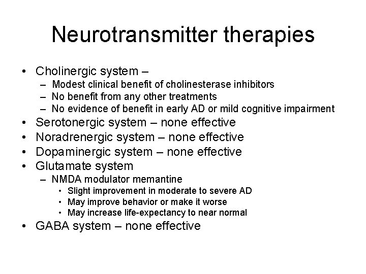Neurotransmitter therapies • Cholinergic system – – Modest clinical benefit of cholinesterase inhibitors –