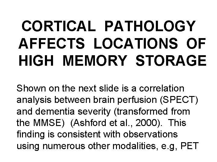 CORTICAL PATHOLOGY AFFECTS LOCATIONS OF HIGH MEMORY STORAGE Shown on the next slide is