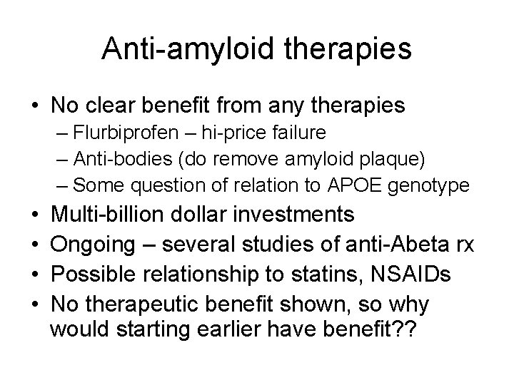 Anti-amyloid therapies • No clear benefit from any therapies – Flurbiprofen – hi-price failure