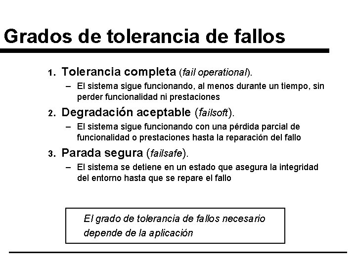 Grados de tolerancia de fallos 1. Tolerancia completa (fail operational). – El sistema sigue