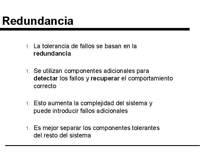 Redundancia 1. La tolerancia de fallos se basan en la redundancia 1. Se utilizan