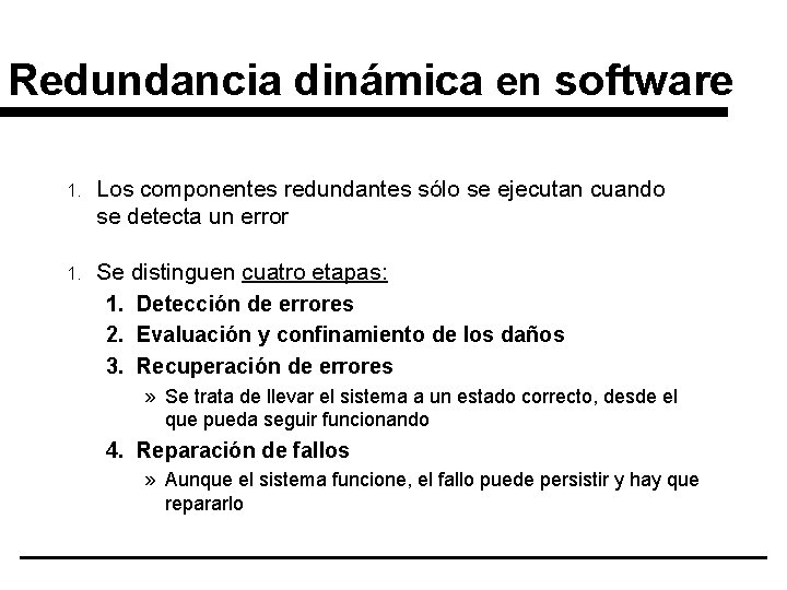 Redundancia dinámica en software 1. Los componentes redundantes sólo se ejecutan cuando se detecta