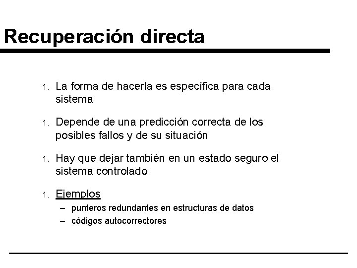Recuperación directa 1. La forma de hacerla es específica para cada sistema 1. Depende