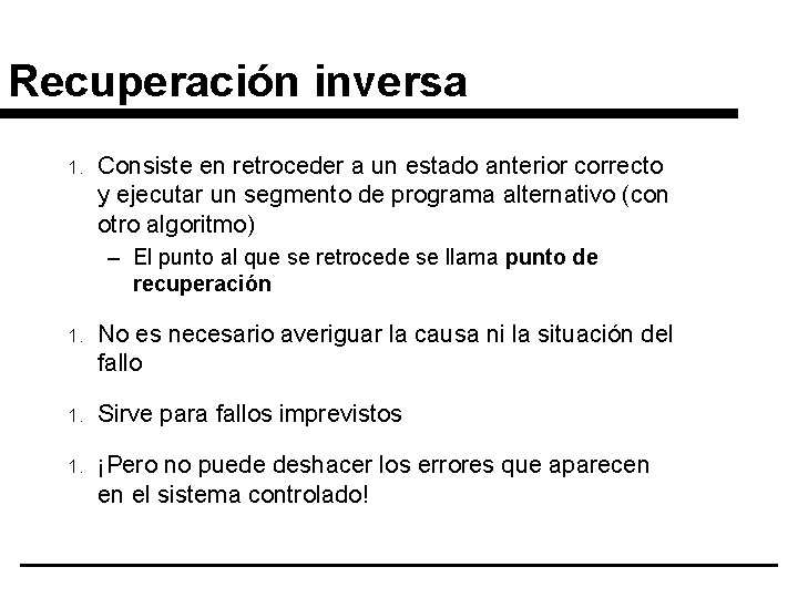 Recuperación inversa 1. Consiste en retroceder a un estado anterior correcto y ejecutar un