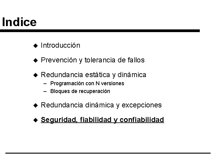 Indice u Introducción u Prevención y tolerancia de fallos u Redundancia estática y dinámica